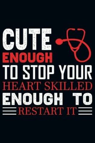 Cover of Cute Enough To Stop Your Heart Skilled Enough To Restart It