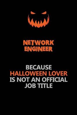 Book cover for Network Engineer Because Halloween Lover Is Not An Official Job Title