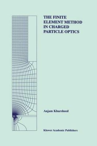 Cover of The Finite Element Method in Charged Particle Optics