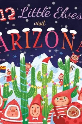 Cover of 12 Little Elves Visit Arizona