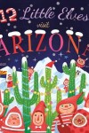 Book cover for 12 Little Elves Visit Arizona