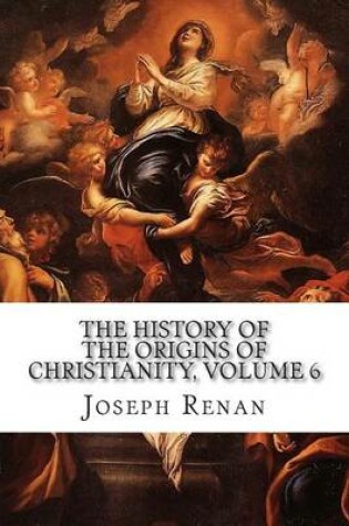 Cover of The History of the Origins of Christianity, Volume 6