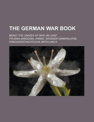 Book cover for The German War Book; Being the Usages of War on Land