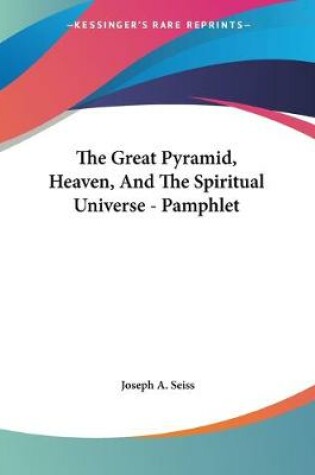 Cover of The Great Pyramid, Heaven, And The Spiritual Universe - Pamphlet