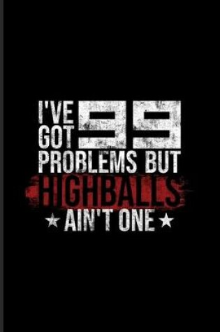Cover of I've Got 99 Problems But Highballs Ain't One