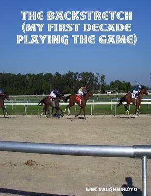 Book cover for The Backstretch: My First Decade Playing the Game