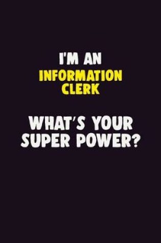 Cover of I'M An Information Clerk, What's Your Super Power?