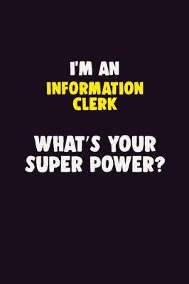 Book cover for I'M An Information Clerk, What's Your Super Power?