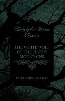 Book cover for The White Wolf of the Hartz Mountains (Fantasy and Horror Classics)