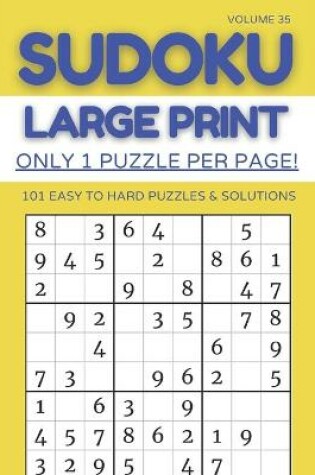 Cover of Sudoku Large Print - Only 1 Puzzle Per Page! - 101 Easy to Hard Puzzles & Solutions Volume 35