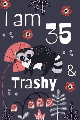 Book cover for I Am 35 And Trashy