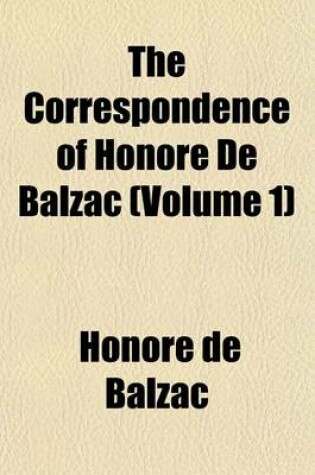 Cover of The Correspondence of Honore de Balzac Volume 1