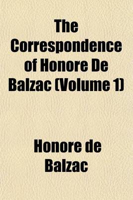 Book cover for The Correspondence of Honore de Balzac Volume 1