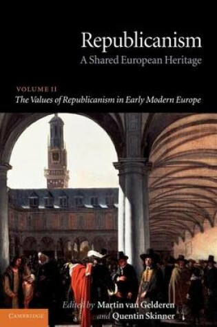 Cover of Republicanism: A Shared European Heritage. Volume II the Values of Republicanism in Early Modern Europe