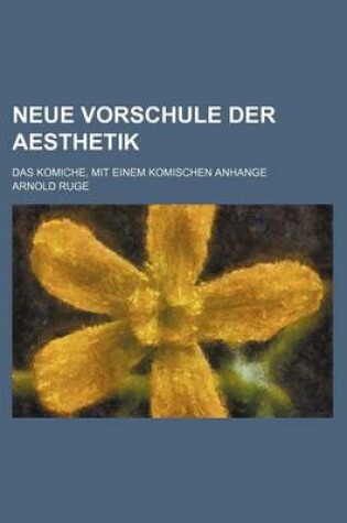Cover of Neue Vorschule Der Aesthetik; Das Komiche, Mit Einem Komischen Anhange