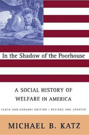 Cover of In the Shadow of the Poorhouse: A Social History of Welfare in America, Tenth Anniversary Edition