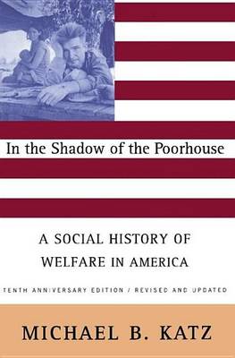 Book cover for In the Shadow of the Poorhouse: A Social History of Welfare in America, Tenth Anniversary Edition