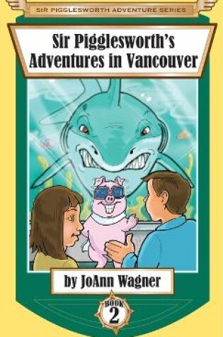 Cover of Sir Pigglesworth's Adventures in Vancouver