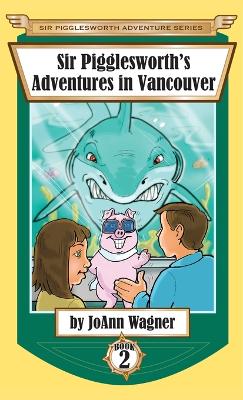 Cover of Sir Pigglesworth's Adventures in Vancouver