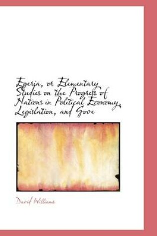 Cover of Egeria, or Elementary Studies on the Progress of Nations in Political Economy, Legislation, and Gove