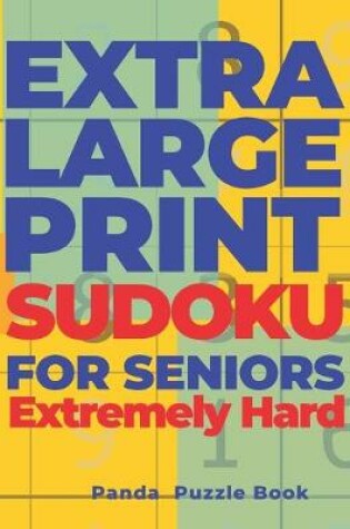 Cover of Extra Large Print SUDOKU For Seniors Extremely Hard