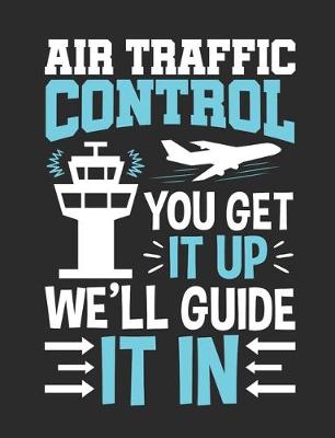 Book cover for Air Traffic Control You Get It Up We'll Guide It In