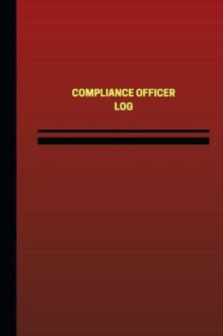 Cover of Compliance Officer Log (Logbook, Journal - 124 pages, 6 x 9 inches)