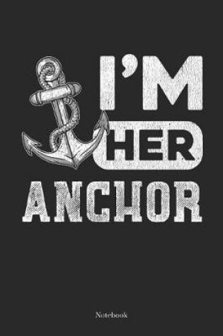 Cover of I'm Her Anchor Notebook