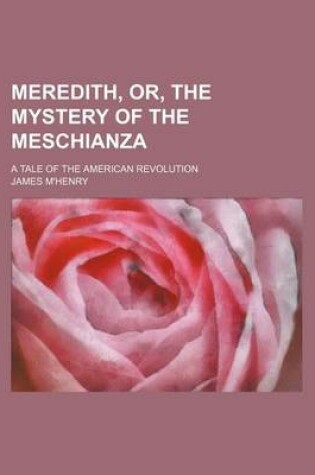 Cover of Meredith, Or, the Mystery of the Meschianza; A Tale of the American Revolution