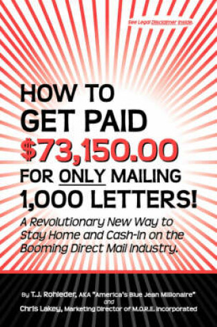 Cover of How to Get Paid $73,150.00 for Only Mailing 1,000 Letters!