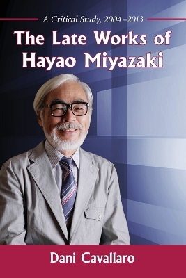 Book cover for The Late Works of Hayao Miyazaki