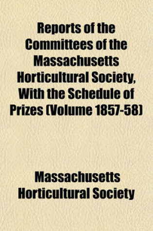 Cover of Reports of the Committees of the Massachusetts Horticultural Society, with the Schedule of Prizes (Volume 1857-58)