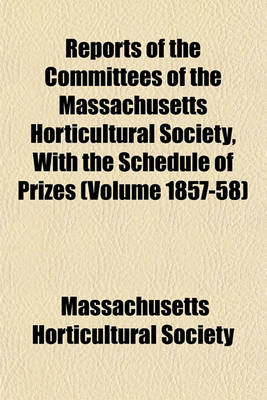 Book cover for Reports of the Committees of the Massachusetts Horticultural Society, with the Schedule of Prizes (Volume 1857-58)