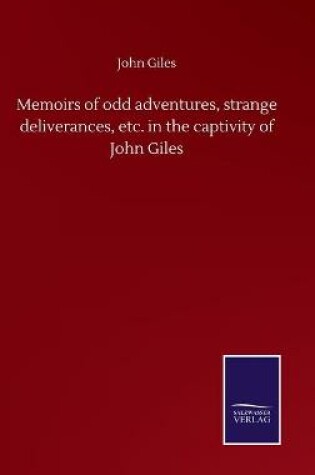 Cover of Memoirs of odd adventures, strange deliverances, etc. in the captivity of John Giles