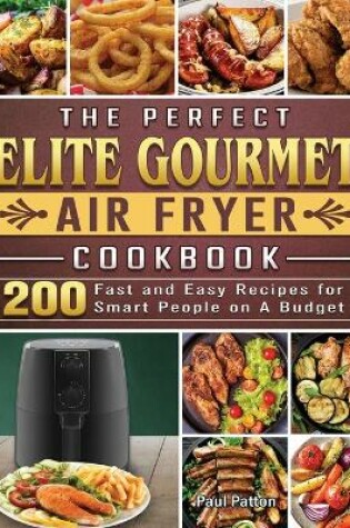 Cover of The Perfect Elite Gourmet Air Fryer Cookbook