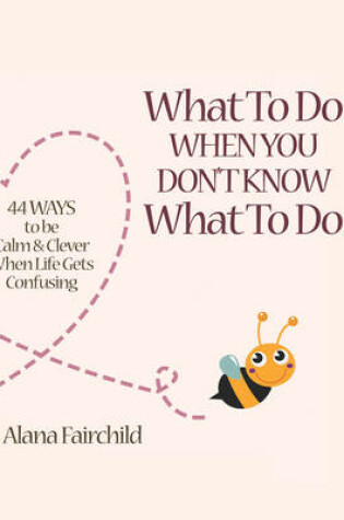 Cover of What to Do When You Don't Know What to Do