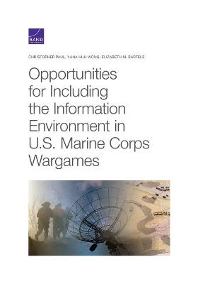 Book cover for Opportunities for Including the Information Environment in U.S. Marine Corps Wargames