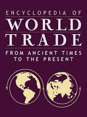 Book cover for Encyclopedia of World Trade: From Ancient Times to the Present