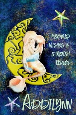 Cover of Mermaid Wishes and Starfish Kisses Addilynn