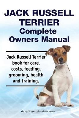 Book cover for Jack Russell Terrier Complete Owners Manual. Jack Russell Terrier Book for Care, Costs, Feeding, Grooming, Health and Training.