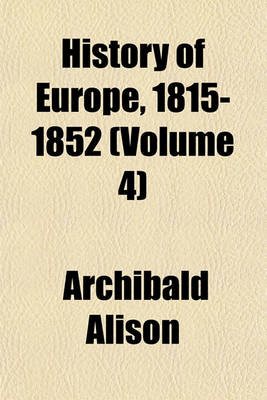 Book cover for History of Europe, 1815-1852 (Volume 4)