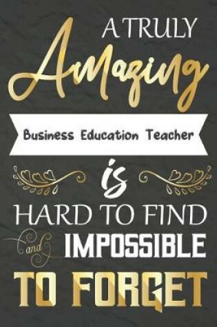 Cover of A Truly Amazing Business Education Teacher Is Hard To Find And impossible To Forget