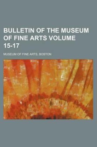 Cover of Bulletin of the Museum of Fine Arts Volume 15-17