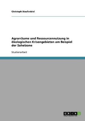 Book cover for Agrarraume und Ressourcennutzung in oekologischen Krisengebieten am Beispiel der Sahelzone