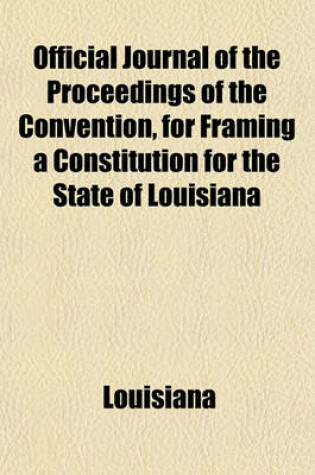 Cover of Official Journal of the Proceedings of the Convention, for Framing a Constitution for the State of Louisiana