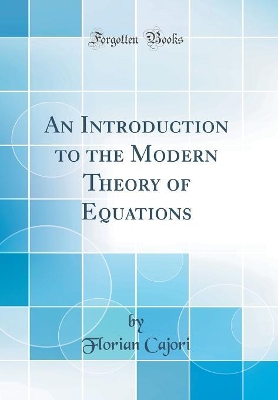 Book cover for An Introduction to the Modern Theory of Equations (Classic Reprint)