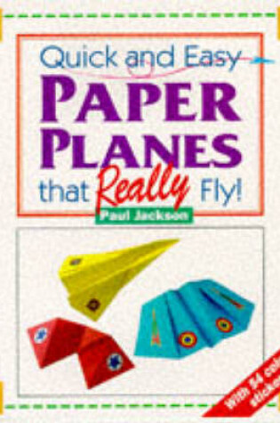Cover of Quick and Easy Paper Planes That Really Fly!