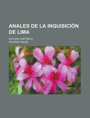 Book cover for Anales de La Inquisicion de Lima; Estudio Historico