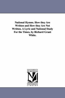 Book cover for National Hymns. How they Are Written and How they Are Not Written. A Lyric and National Study For the Times, by Richard Grant White.