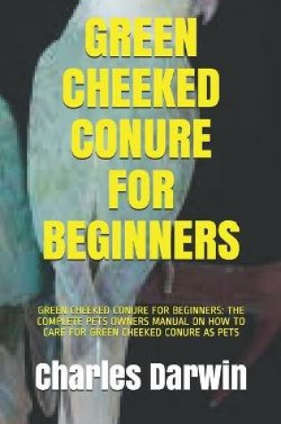 Cover of Green Cheeked Conure for Beginners